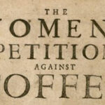 The Women's Petition Against Coffee Is 17th Century Spiciness
